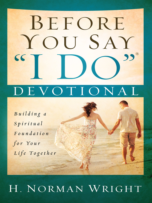 Title details for Before You Say "I Do" Devotional by H. Norman Wright - Available